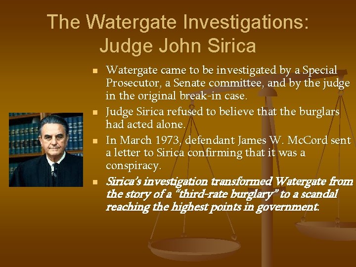 The Watergate Investigations: Judge John Sirica n n Watergate came to be investigated by