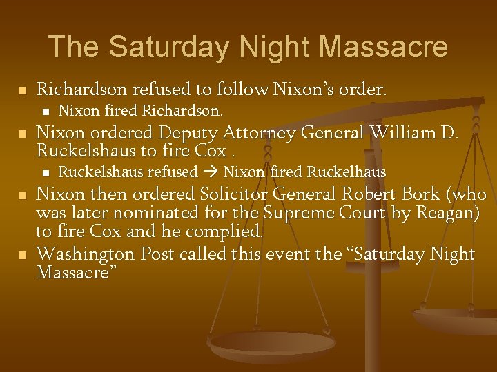 The Saturday Night Massacre n Richardson refused to follow Nixon’s order. n n Nixon