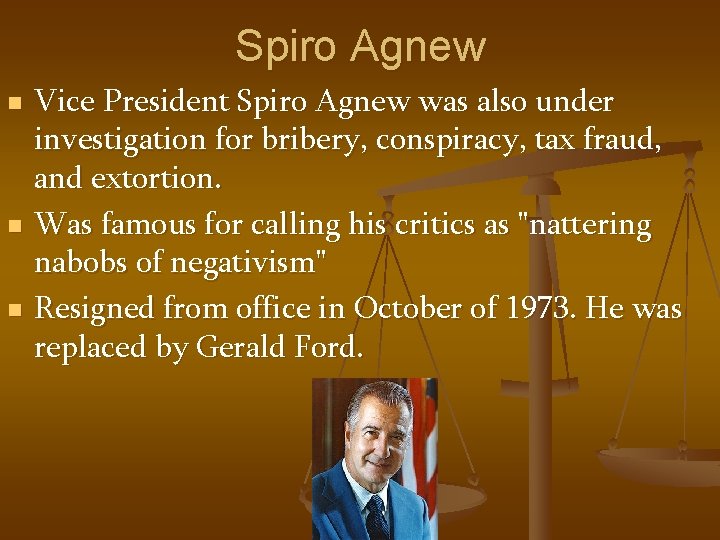 Spiro Agnew n n n Vice President Spiro Agnew was also under investigation for