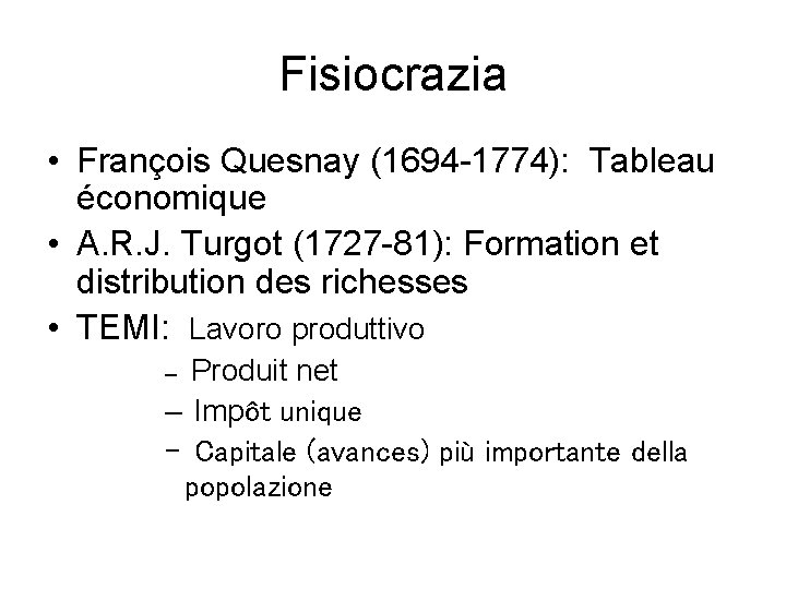 Fisiocrazia • François Quesnay (1694 -1774): Tableau économique • A. R. J. Turgot (1727