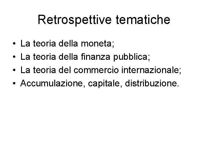 Retrospettive tematiche • • La teoria della moneta; La teoria della finanza pubblica; La