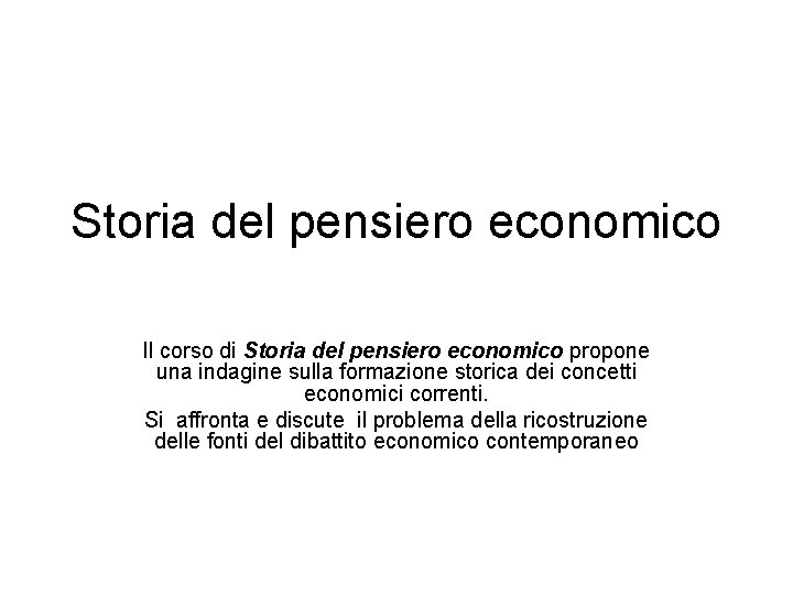 Storia del pensiero economico Il corso di Storia del pensiero economico propone una indagine