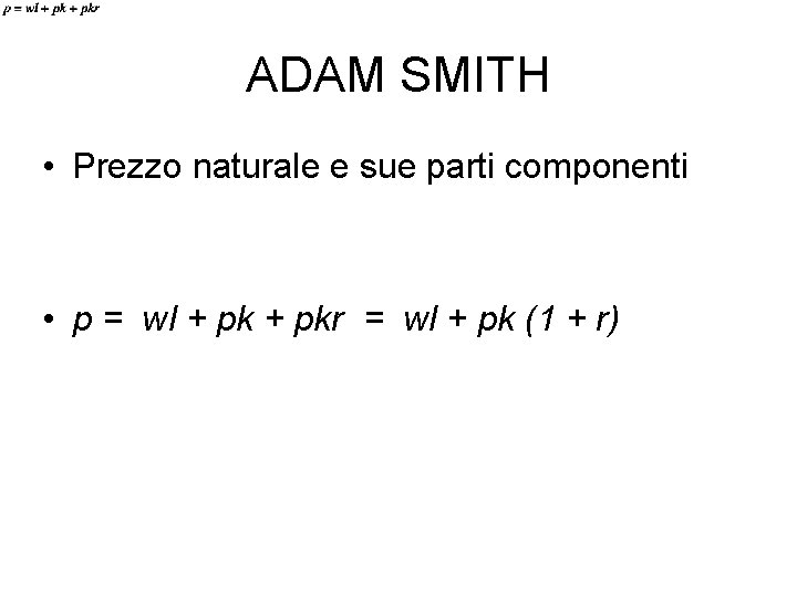 ADAM SMITH • Prezzo naturale e sue parti componenti • p = wl +
