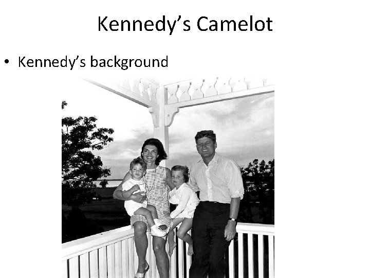 Kennedy’s Camelot • Kennedy’s background 