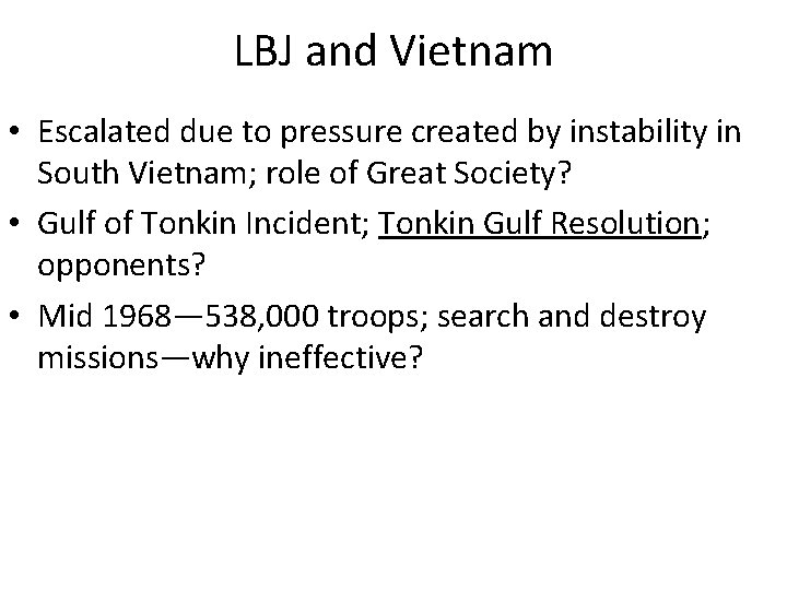 LBJ and Vietnam • Escalated due to pressure created by instability in South Vietnam;
