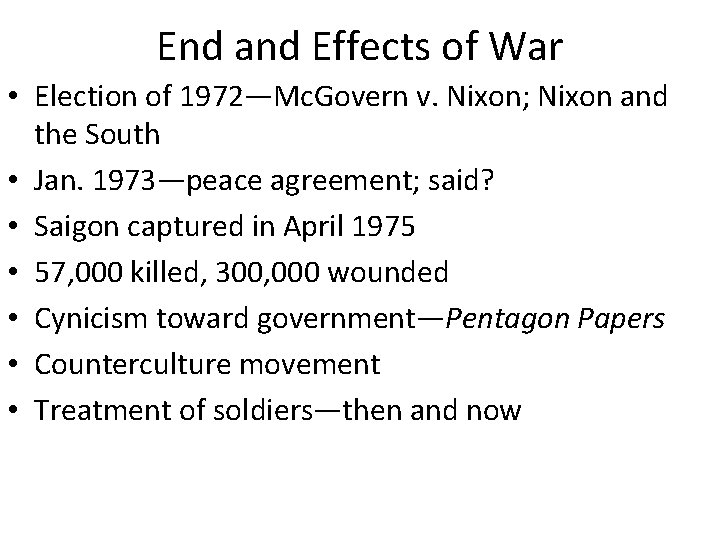 End and Effects of War • Election of 1972—Mc. Govern v. Nixon; Nixon and