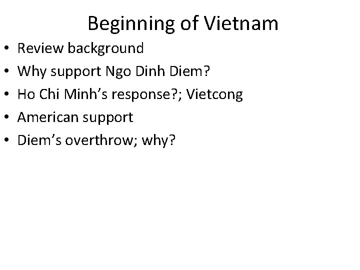 Beginning of Vietnam • • • Review background Why support Ngo Dinh Diem? Ho