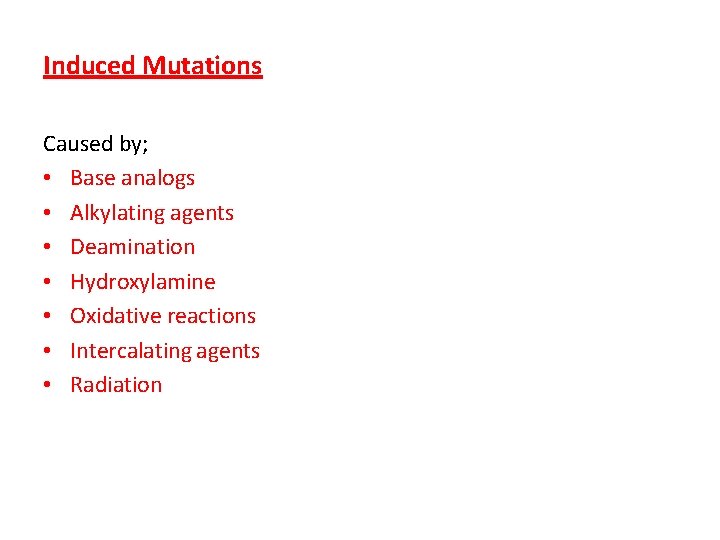 Induced Mutations Caused by; • Base analogs • Alkylating agents • Deamination • Hydroxylamine