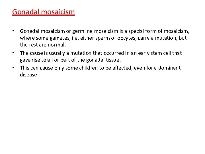 Gonadal mosaicism • Gonadal mosaicism or germline mosaicism is a special form of mosaicism,