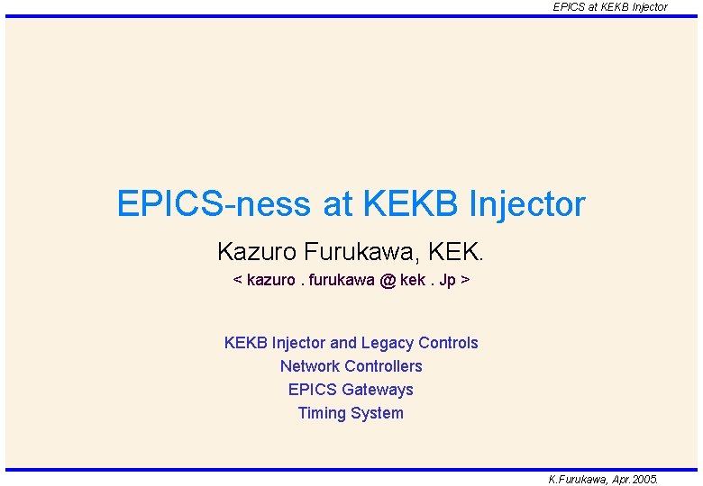 EPICS at KEKB Injector EPICS-ness at KEKB Injector Kazuro Furukawa, KEK. < kazuro. furukawa