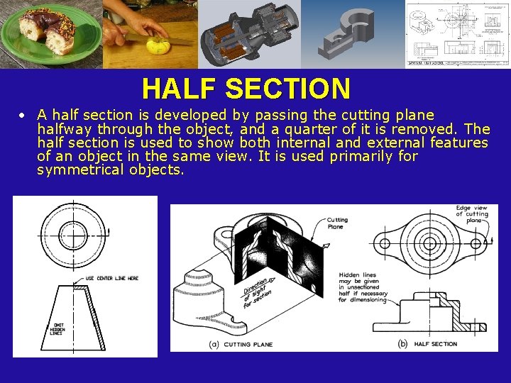 HALF SECTION • A half section is developed by passing the cutting plane halfway