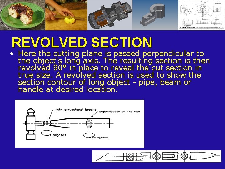 REVOLVED SECTION • Here the cutting plane is passed perpendicular to the object's long