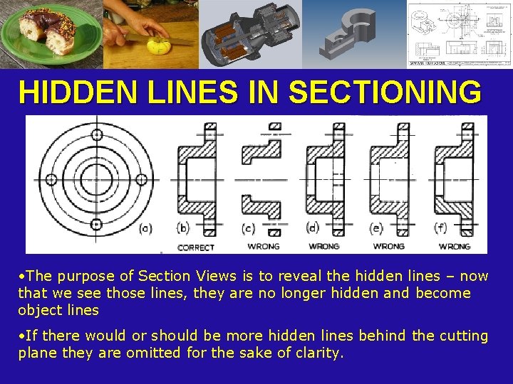 HIDDEN LINES IN SECTIONING • The purpose of Section Views is to reveal the