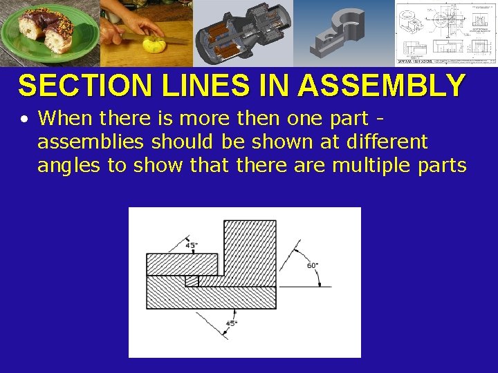 SECTION LINES IN ASSEMBLY • When there is more then one part assemblies should