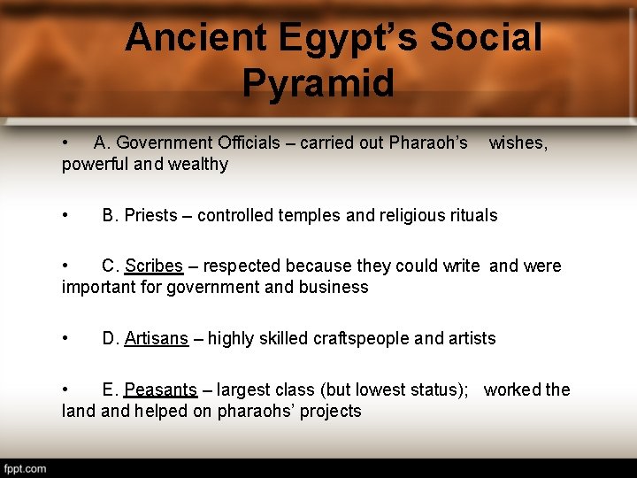 Ancient Egypt’s Social Pyramid • A. Government Officials – carried out Pharaoh’s powerful and