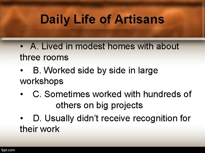 Daily Life of Artisans • A. Lived in modest homes with about three rooms