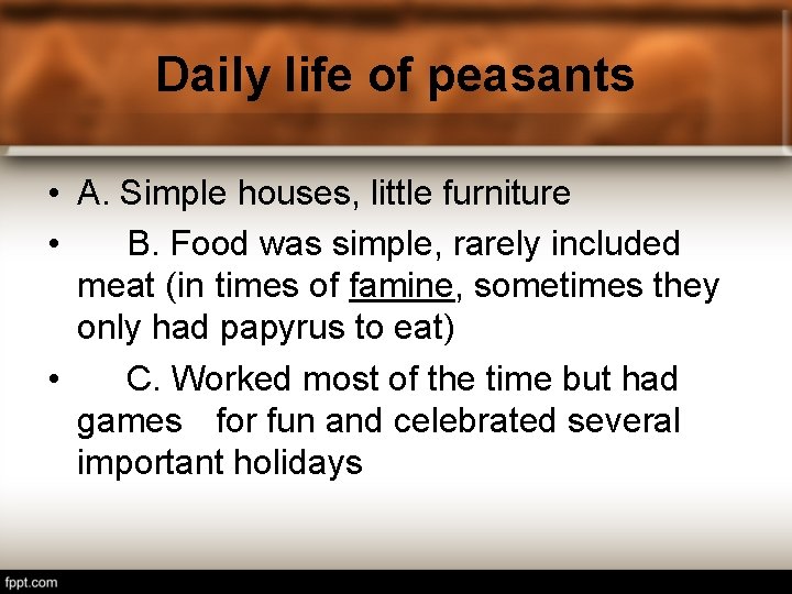 Daily life of peasants • A. Simple houses, little furniture • B. Food was