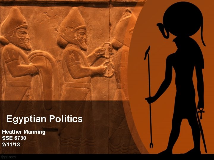 Egyptian Politics Heather Manning SSE 6730 2/11/13 