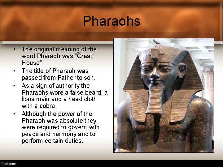 Pharaohs • The original meaning of the word Pharaoh was “Great House” • The