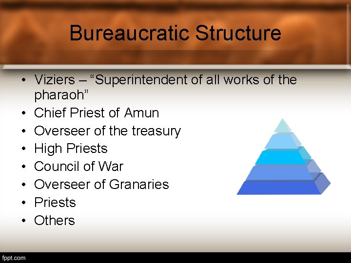 Bureaucratic Structure • Viziers – “Superintendent of all works of the pharaoh” • Chief