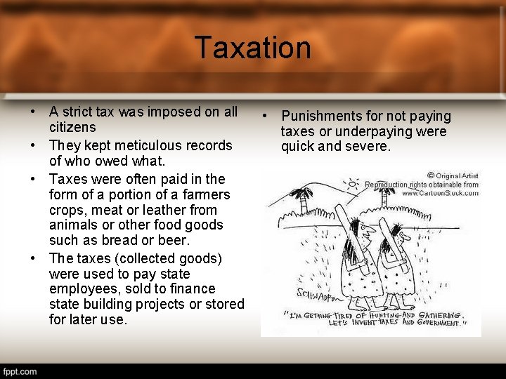 Taxation • A strict tax was imposed on all citizens • They kept meticulous