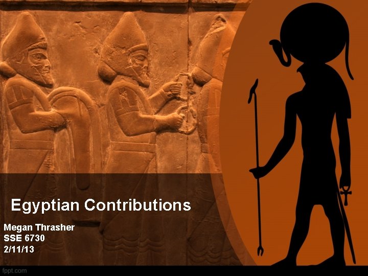 Egyptian Contributions Megan Thrasher SSE 6730 2/11/13 