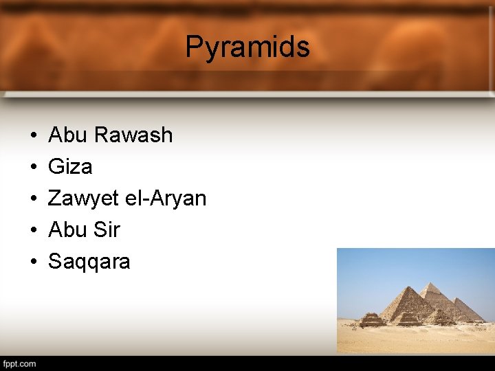 Pyramids • • • Abu Rawash Giza Zawyet el-Aryan Abu Sir Saqqara 