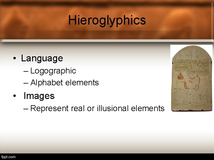 Hieroglyphics • Language – Logographic – Alphabet elements • Images – Represent real or