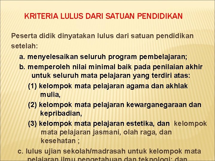 KRITERIA LULUS DARI SATUAN PENDIDIKAN Peserta didik dinyatakan lulus dari satuan pendidikan setelah: a.