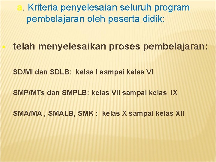 a. Kriteria penyelesaian seluruh program pembelajaran oleh peserta didik: § telah menyelesaikan proses pembelajaran: