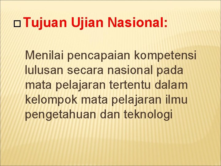  Tujuan Ujian Nasional: Menilai pencapaian kompetensi lulusan secara nasional pada mata pelajaran tertentu