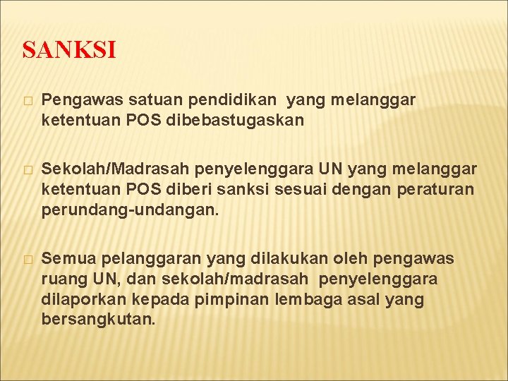 SANKSI � Pengawas satuan pendidikan yang melanggar ketentuan POS dibebastugaskan � Sekolah/Madrasah penyelenggara UN