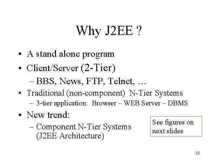 Why J 2 EE ? • A stand alone program • Client/Server (2 -Tier)