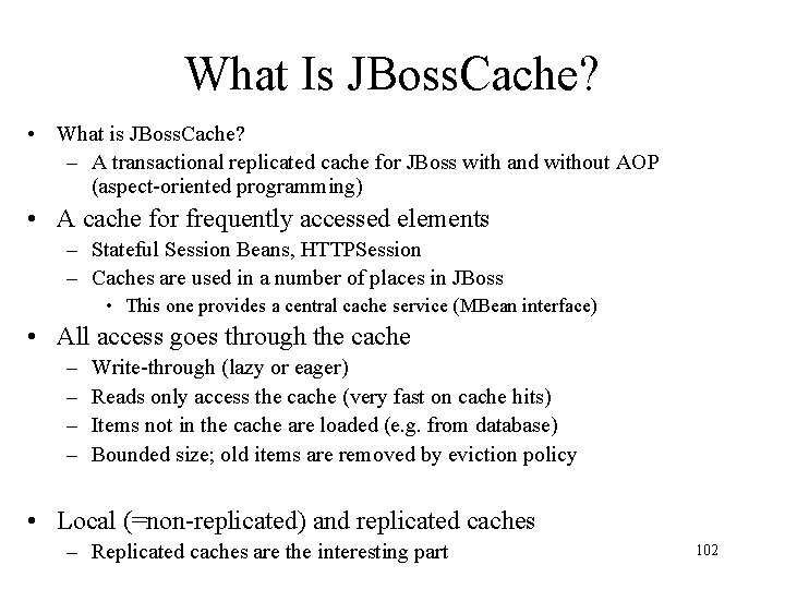 What Is JBoss. Cache? • What is JBoss. Cache? – A transactional replicated cache