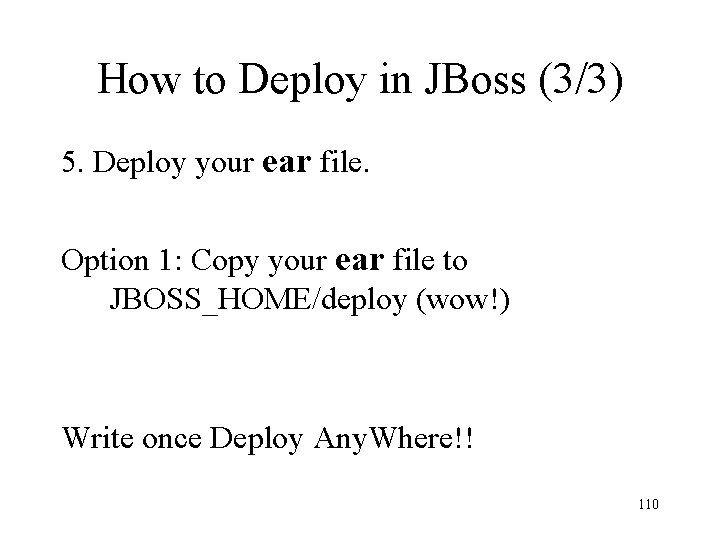 How to Deploy in JBoss (3/3) 5. Deploy your ear file. Option 1: Copy