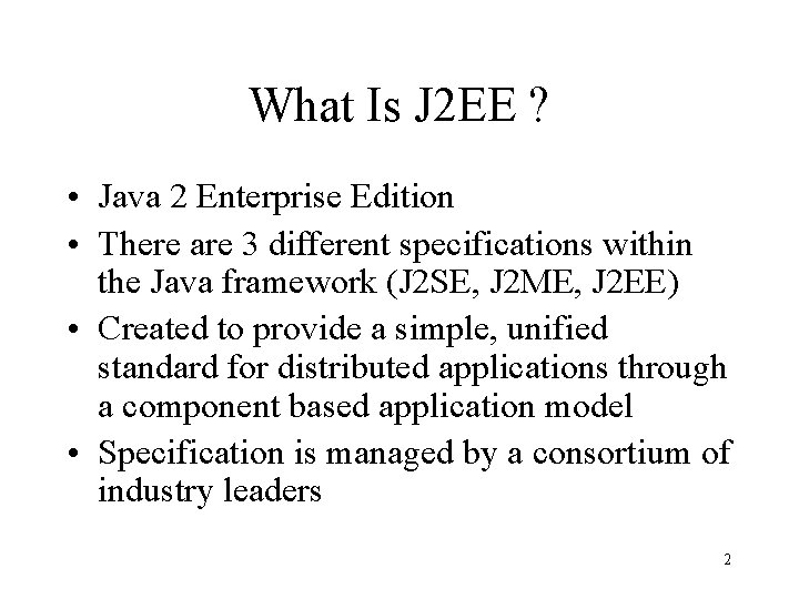 What Is J 2 EE ? • Java 2 Enterprise Edition • There are