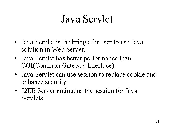 Java Servlet • Java Servlet is the bridge for user to use Java solution