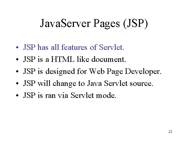 Java. Server Pages (JSP) • • • JSP has all features of Servlet. JSP