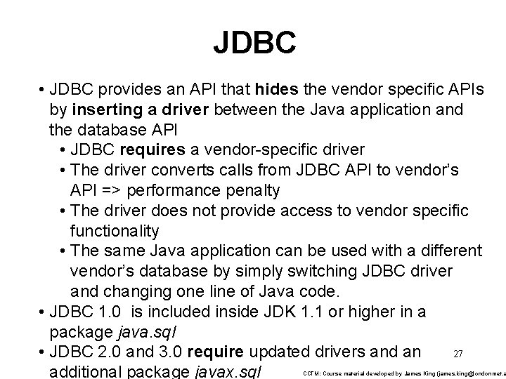 JDBC • JDBC provides an API that hides the vendor specific APIs by inserting
