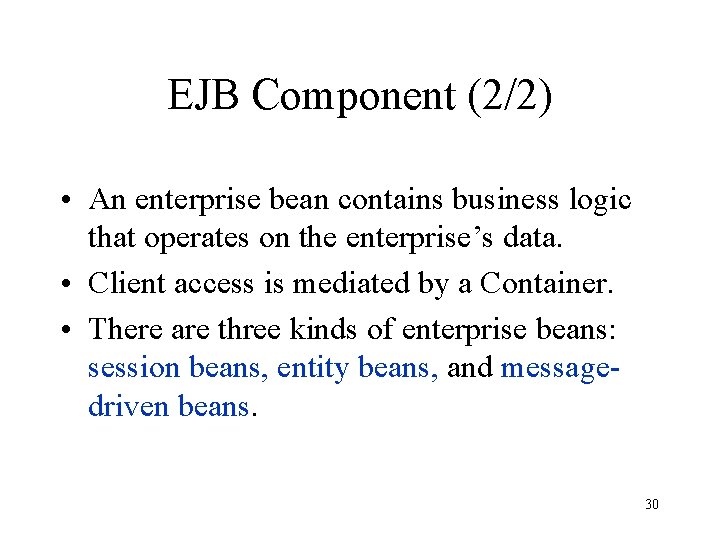 EJB Component (2/2) • An enterprise bean contains business logic that operates on the