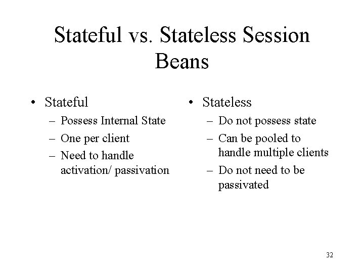 Stateful vs. Stateless Session Beans • Stateful – Possess Internal State – One per