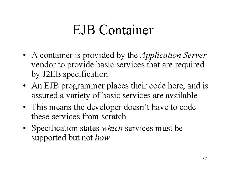 EJB Container • A container is provided by the Application Server vendor to provide