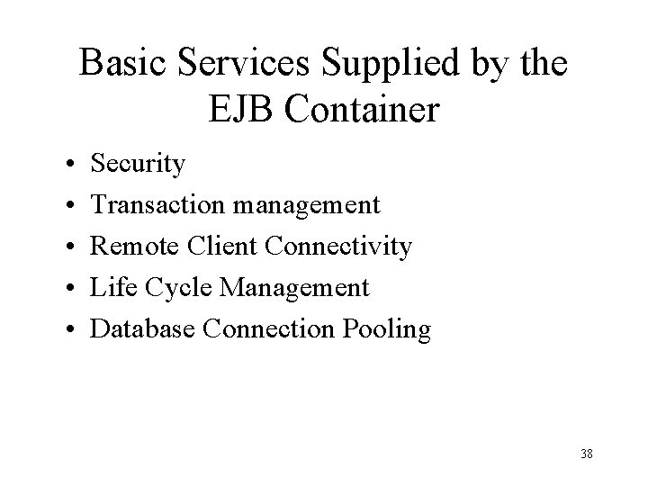 Basic Services Supplied by the EJB Container • • • Security Transaction management Remote