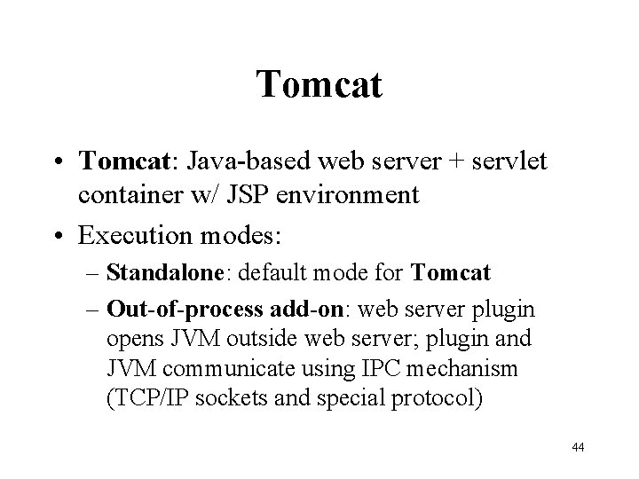 Tomcat • Tomcat: Java-based web server + servlet container w/ JSP environment • Execution