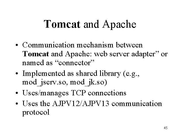 Tomcat and Apache • Communication mechanism between Tomcat and Apache: web server adapter” or