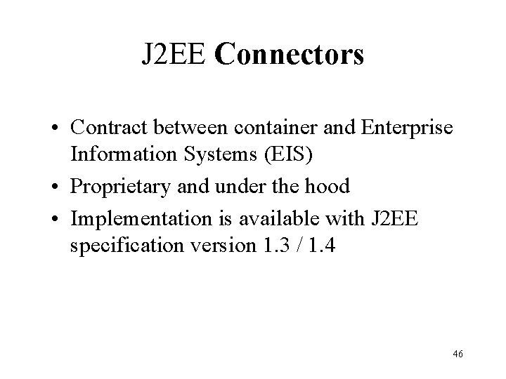 J 2 EE Connectors • Contract between container and Enterprise Information Systems (EIS) •