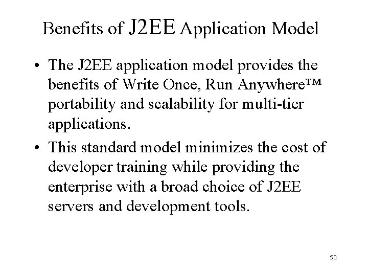 Benefits of J 2 EE Application Model • The J 2 EE application model