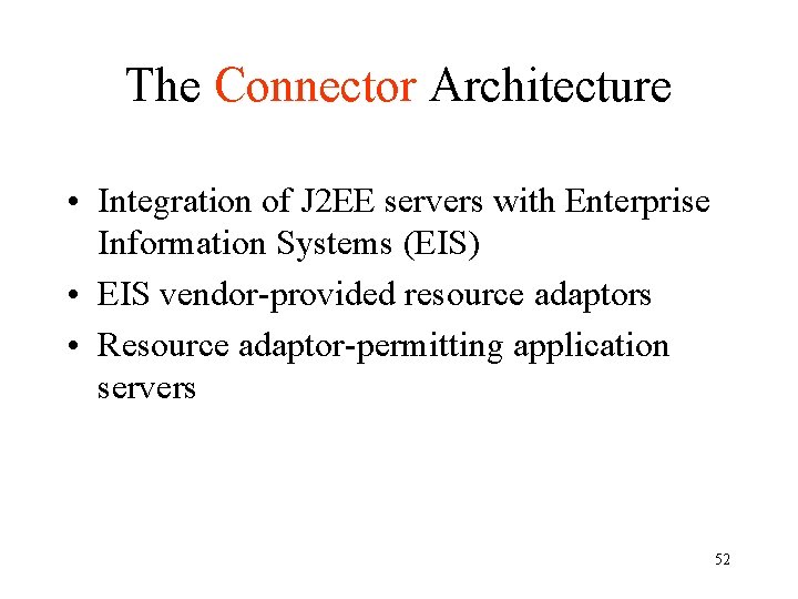 The Connector Architecture • Integration of J 2 EE servers with Enterprise Information Systems