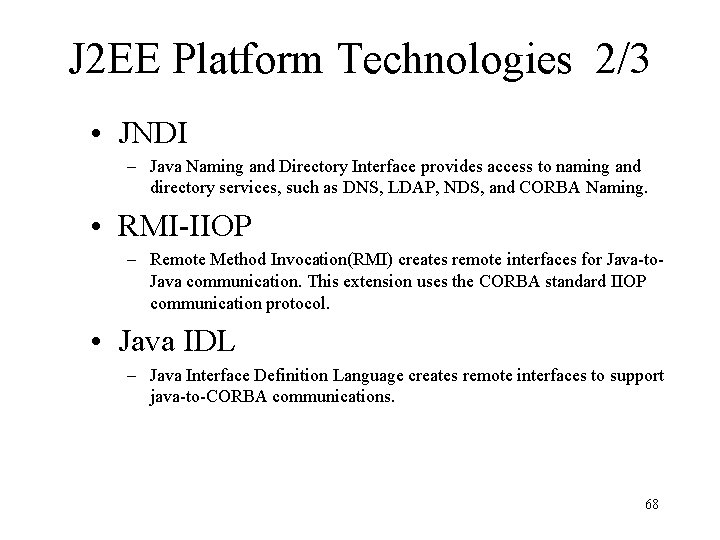 J 2 EE Platform Technologies 2/3 • JNDI – Java Naming and Directory Interface