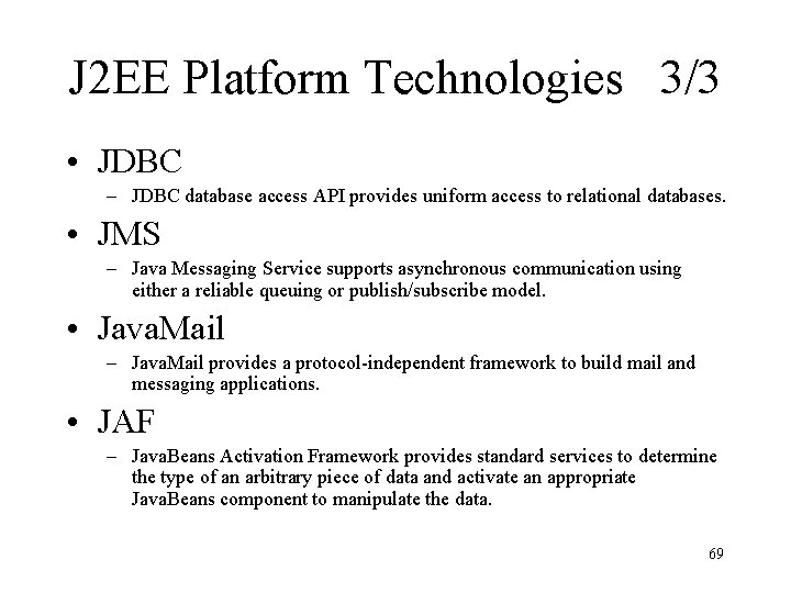 J 2 EE Platform Technologies 3/3 • JDBC – JDBC database access API provides